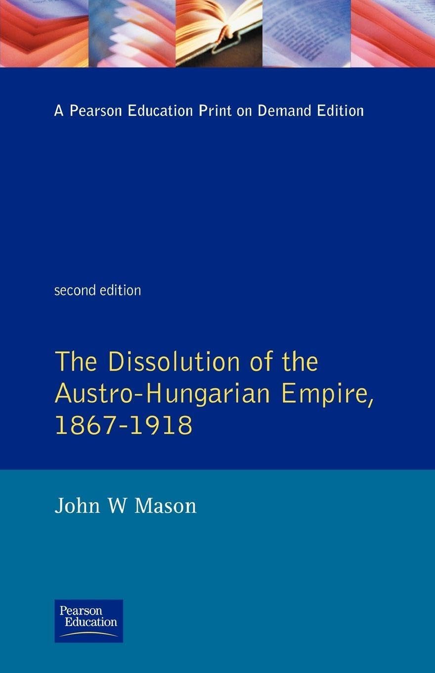 The Dissolution of the Austro-Hungarian Empire, 1867-1918 (Seminar Studies In History)