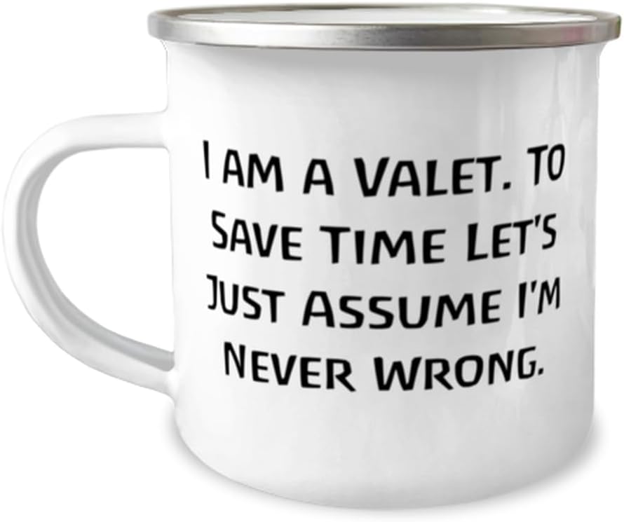 Generic Valet Gifts For Coworkers, I am a Valet. To Save Time Let's Just Assume I'm, Epic Valet 12oz Camping Mug, From Team Leader, White