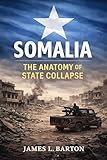 Somalia: The Anatomy of State Collapse (Nations in Crisis)