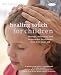 Healing Touch for Children: Massage, Acupressure and Reflexology Routine for Children Aged 4-12