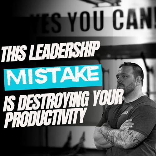 This Leadership Mistake is Killing Your Productivity!