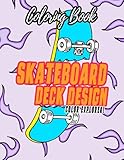  Color Explorer! - Skateboard Deck Design Coloring Book: Great Gifts For Skateboard Fans To Relax And Cultivate Creativity Through Coloring Plenty Of Funny Deck Pages