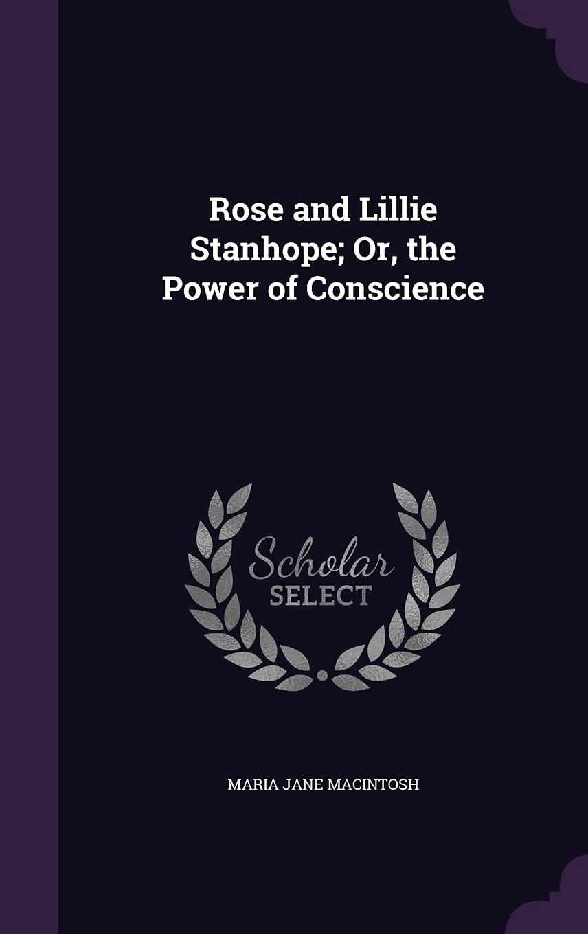 Rose and Lillie Stanhope; Or, the Power of Conscience