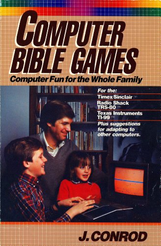  Computer Bible games : computer fun for the whole family for the--Timex/Sinclair Radio Shack TRS-80 Texas Instruments TI-99 plus suggestions for adapting to other computers