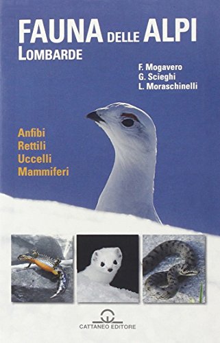 La fauna delle Alpi Lombarde. Anfibi, rettili, uccelli, mammifer