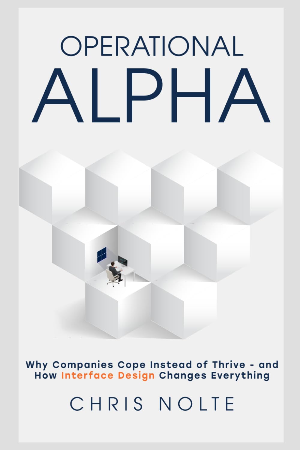 Operational Alpha: Why Companies Cope Instead of Thrive - and How Interface Design Changes Everything