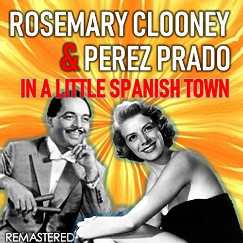 Amazon MusicでRosemary Clooney & Perez PradoのIn a Little Spanish Town