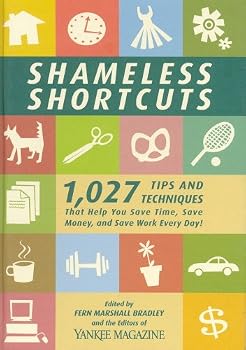 Hardcover Shameless Shortcuts: 1,027 Tips and Techniques That Help You Save Time, Save Money, and Save Work Every Day! Book