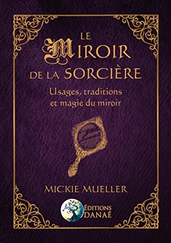 Le miroir de la sorcière: Usages, traditions et