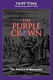 The Purple Crown: The Politics of Martyrdom (Polyglossia: Radical Reformation Theologies)