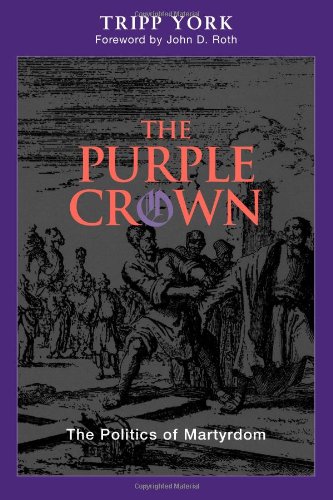 The Purple Crown: The Politics of Martyrdom (Polyglossia: Radical Reformation Theologies)