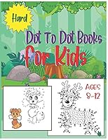 Hard Dot To Dot Books For Kids Ages 8-12: cute dot to dot activity books for girls,boys, kids also teens this is a special gift for kids B08DDL7LK7 Book Cover