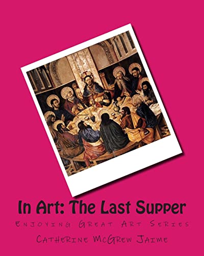 In Art: The Last Supper (Enjoying Great Art)