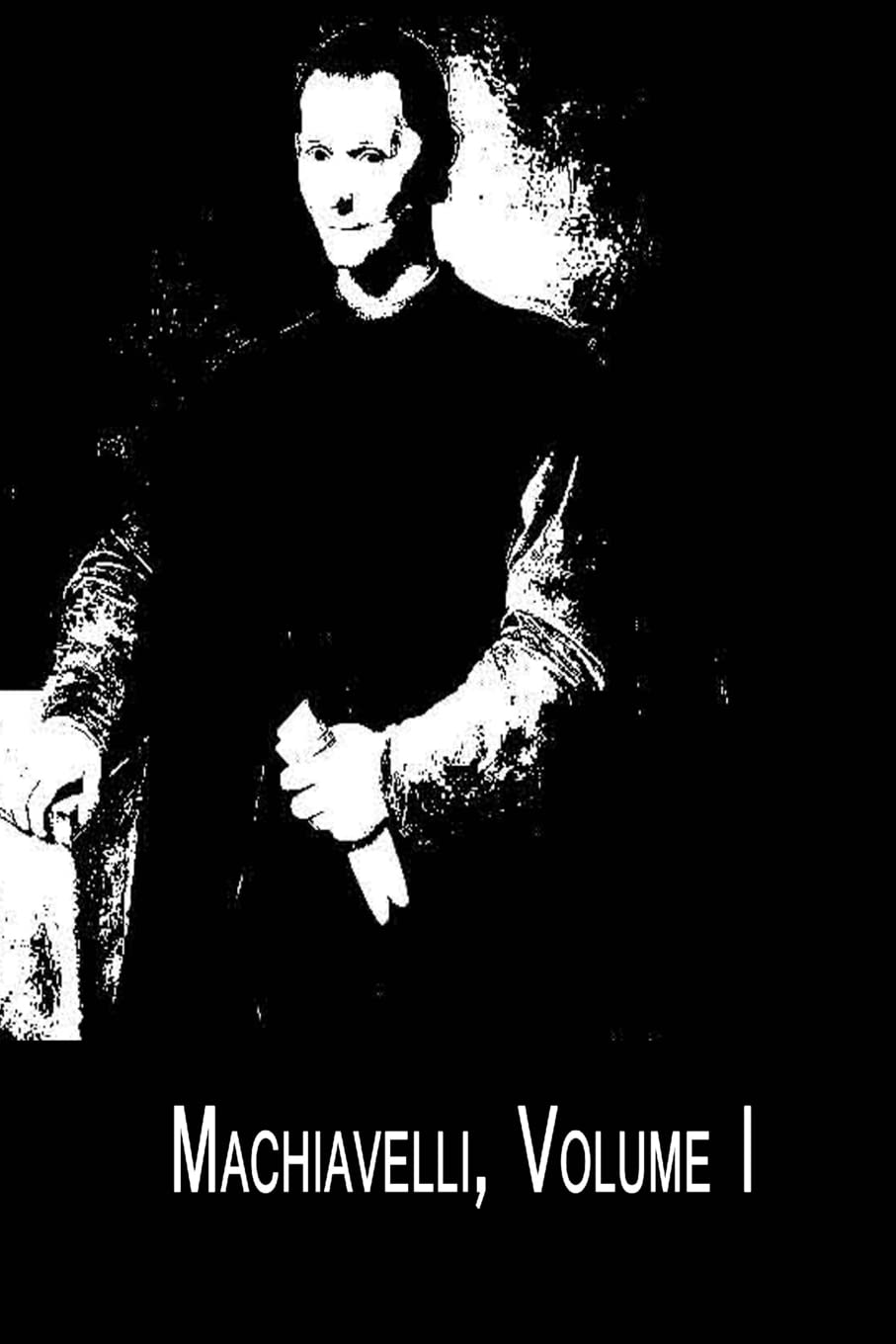 Machiavelli, Volume I The Art Of War; And The Prince