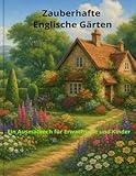  Zauberhafte Englische Gärten: Ein Ausmalbuch für Erwachsene und Kinder (Happy Colouring Books)
