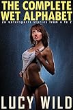 The Complete Wet Alphabet: 26 Watersports Stories from A to Z