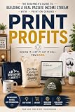 PRINT PROFITS: The Beginner's Guide to Building a Real Passive Income Stream with Print-on-Demand