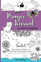 Prayer Journal for Moms and Grandmas: Guided Daily Prayer Prompts and Scripture Coloring Book Pages 0998384658 Book Cover
