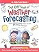 The Kids' Book of Weather Forecasting: Build a Weather Station, Read the Sky & Make Predictions!