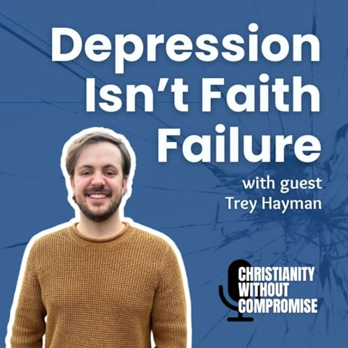 Depression isn't Faith Failure - Trey Hayman