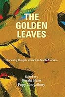 THE GOLDEN LEAVES: Stories by Bengali Women in North America B08FRS4HW9 Book Cover
