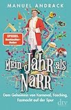  Mein Jahr als Narr: Dem Geheimnis von Karneval, Fasching, Fastnacht auf der Spur