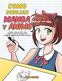Como dibujar Manga y Anime: Aprende a dibujar paso a paso - cabezas, caras, accesorios, ropa y divertidos personajes de cuerpo completo
