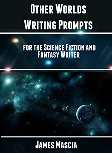 Other Worlds: Writing Prompts for the Science Fiction and Fantasy Writer