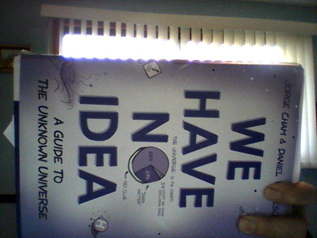 We Have No Idea: A Guide to the Unknown Universe: Cham, Jorge, Whiteson