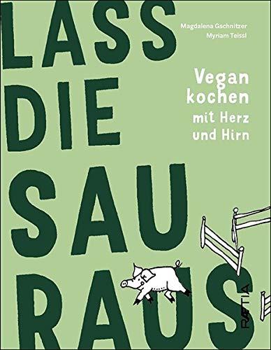 Télécharger Lass die Sau raus: Vegan kochen mit Herz und Hirn PDF