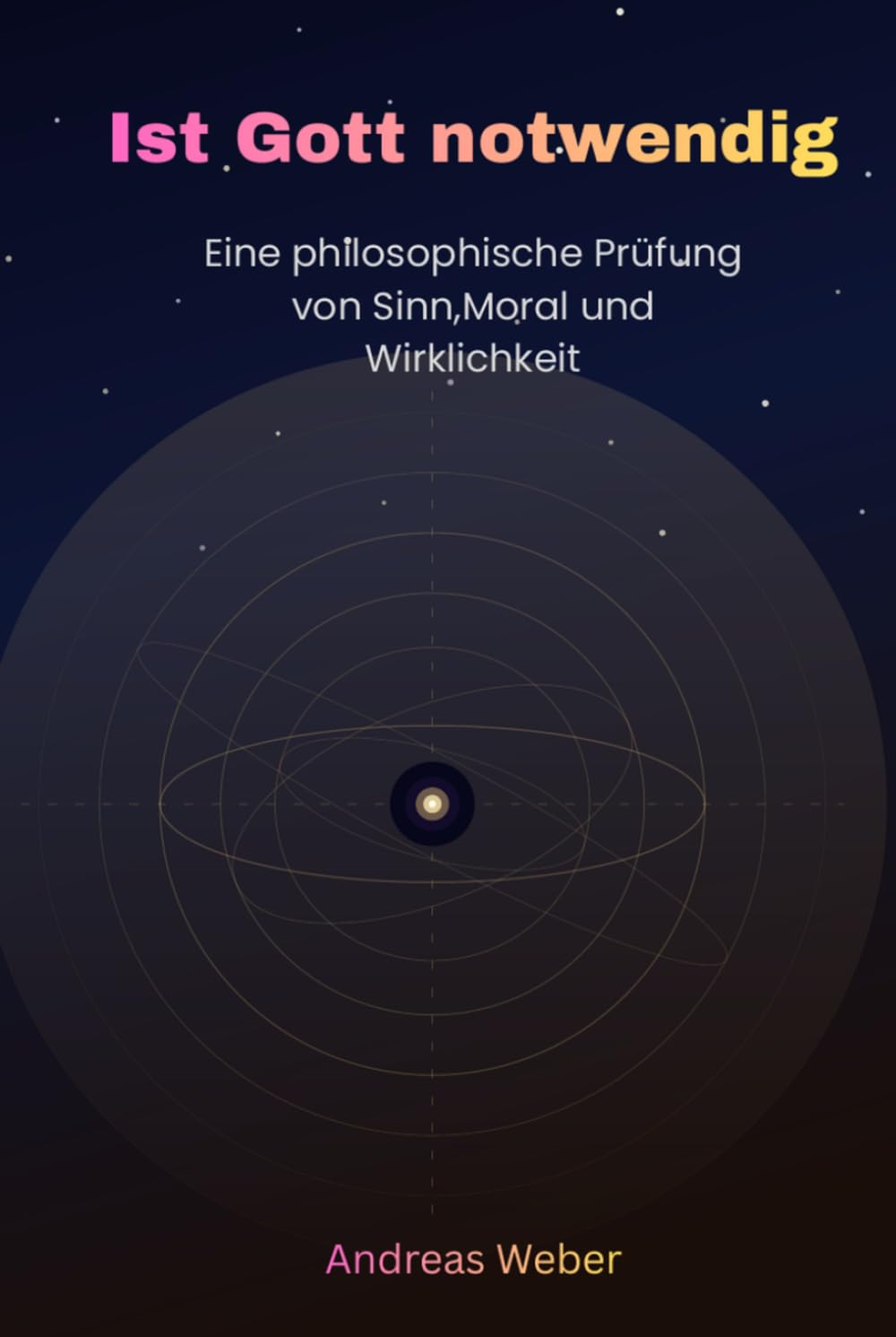 Ist Gott notwendig: Warum Gott möglich aber nicht notwendig ist