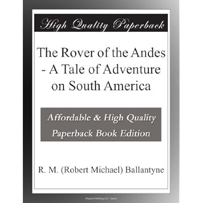 The Rover of the Andes - A Tale of Adventure on South America