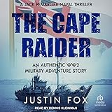 The Cape Raider: An Authentic WW2 Military Adventure Story (Jack Pembroke Naval Thrillers, Book 1)