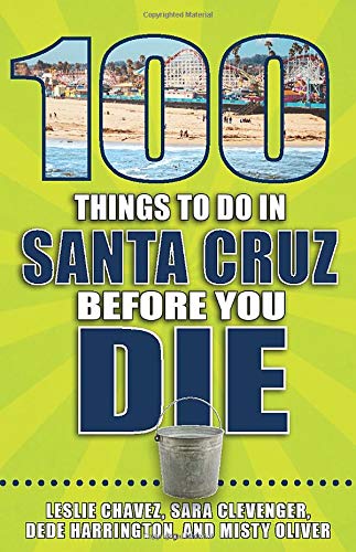 100 Things to Do in Santa Cruz Before You Die (100 Things to Do Before You Die)