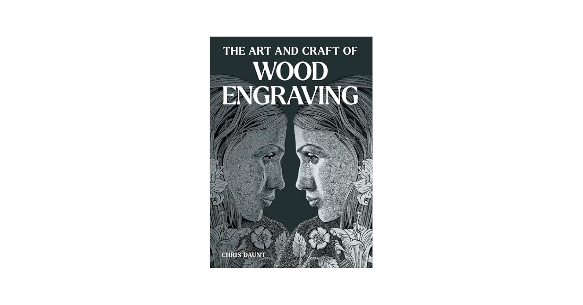 The Art and Craft of Wood Engraving: Daunt, Chris
