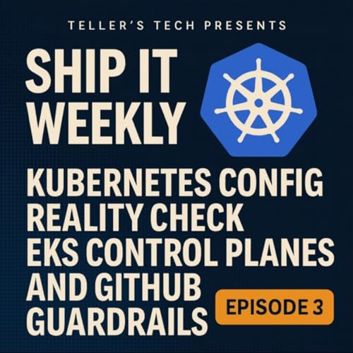 Page de couverture de Kubernetes Config Reality Check, EKS Control Planes, and GitHub Guardrails