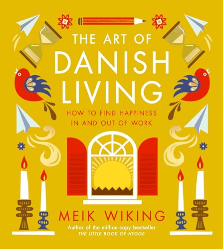 The Art Of Danish Living: How To Find Happiness In And Out Of Work