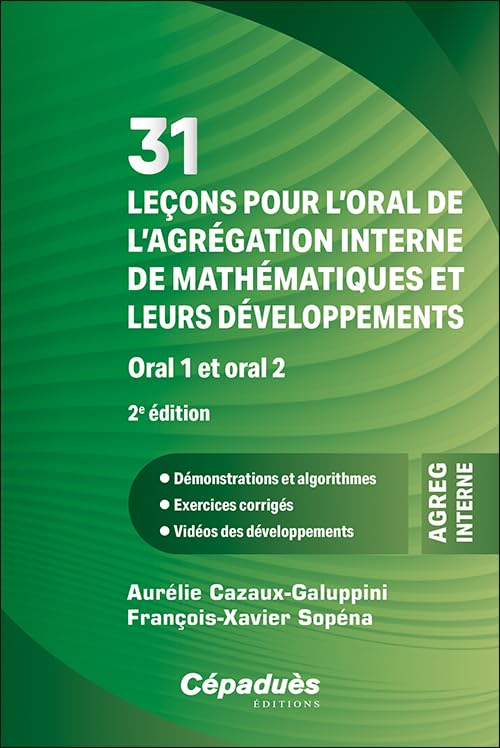 31 leçons pour l’oral de l’agrégation interne de mathématiques et leurs développements. Oral 1 et oral 2. 2e édition - Démonstrations et algorithmes - Exercices corrigés - Vidéos des développements