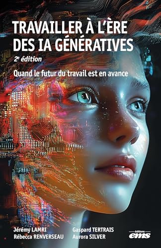 Travailler à l'ère des IA génératives - 2e édition: Quand le futur du travail est en avance