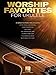 Worship Favorites for Ukulele: 25 Songs to Strum & Sing