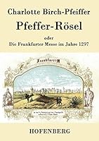 Pfeffer-Rösel: oder Die Frankfurter Messe im Jahre 1297 3843079544 Book Cover