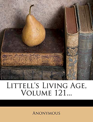 Littell's Living Age; Volume 121
