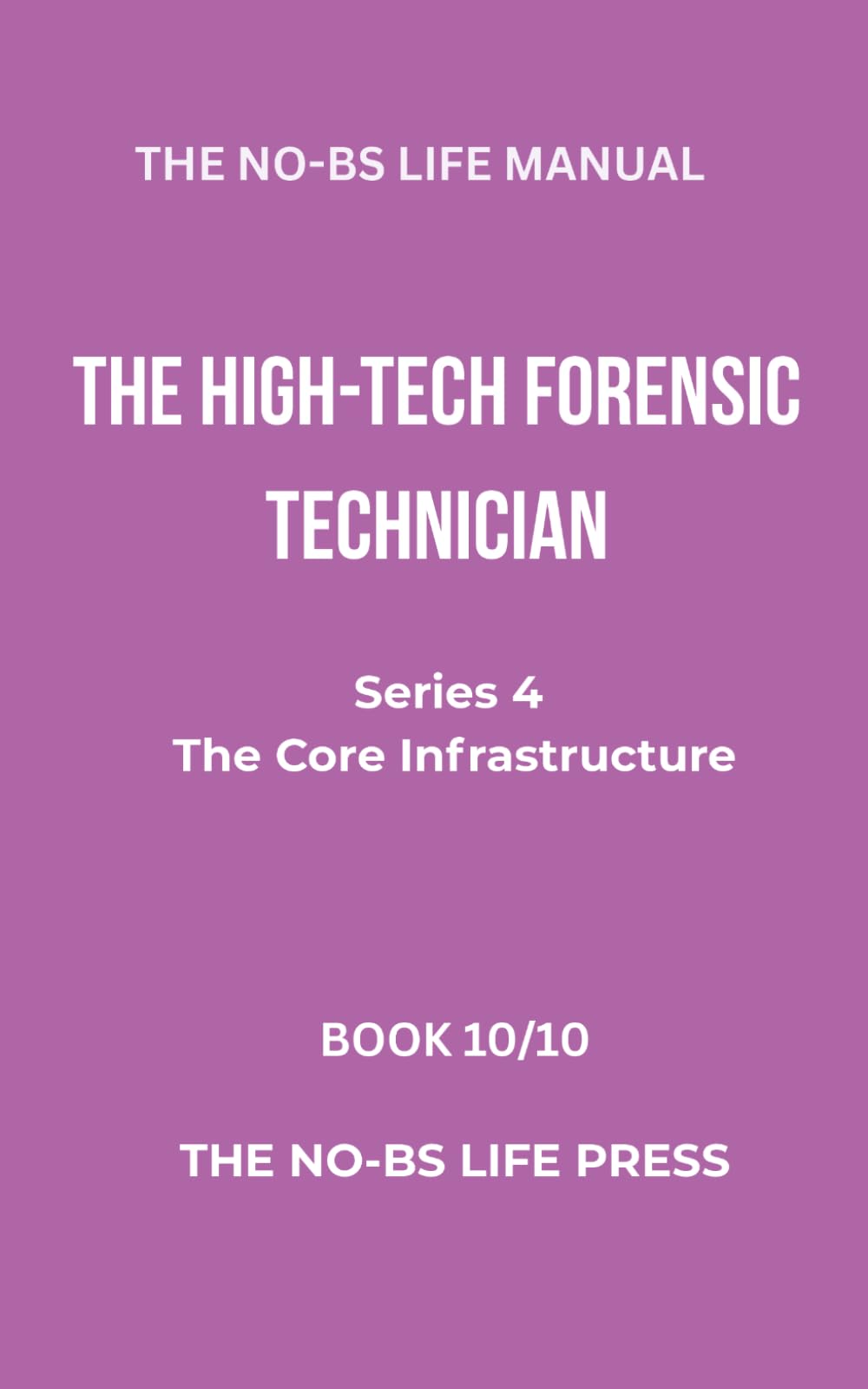 THE NO-BS LIFE MANUAL: THE HIGH-TECH FORENSIC TECHNICIAN (high-tech specifications)