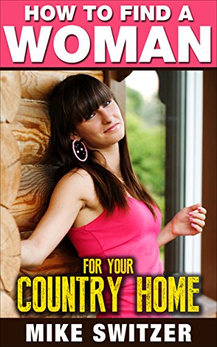 HOW TO FIND A WOMAN: FOR YOUR COUNTRY HOME