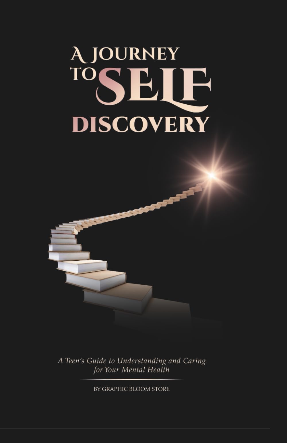 A Journey to to self discovery: A Teen’s Guide to Understanding and Caring for Your Mental Health: A healing book that eases brain, mind, and body trauma.