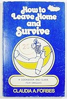How to Leave Home and Survive: A Cookbook and Guide for Singles 0912588373 Book Cover