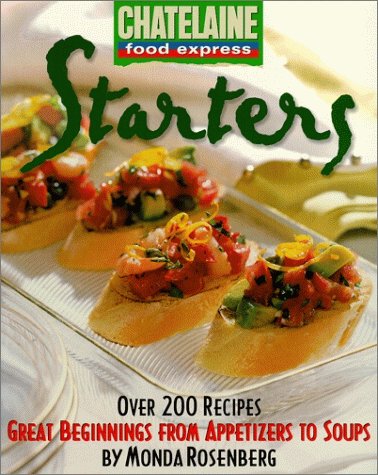 Starters: Great Beginnings from Appetizers to Soups (Chatelaine Food Express)      Paperback – September 2, 1999