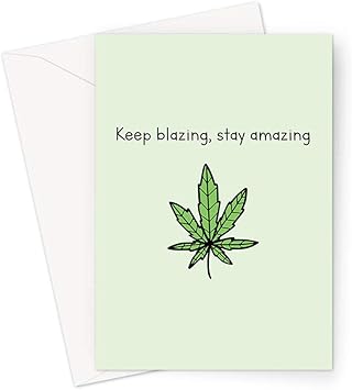 Keep Blazing Stay Amazing Greeting Card Funny Weed Birthday Card Stoner Birthday Card For Friend Brother Sister Or Partner Cannabis Birthday Card Marijuana Birthday Card Weed Friendship Card Amazon Co Uk Stationery