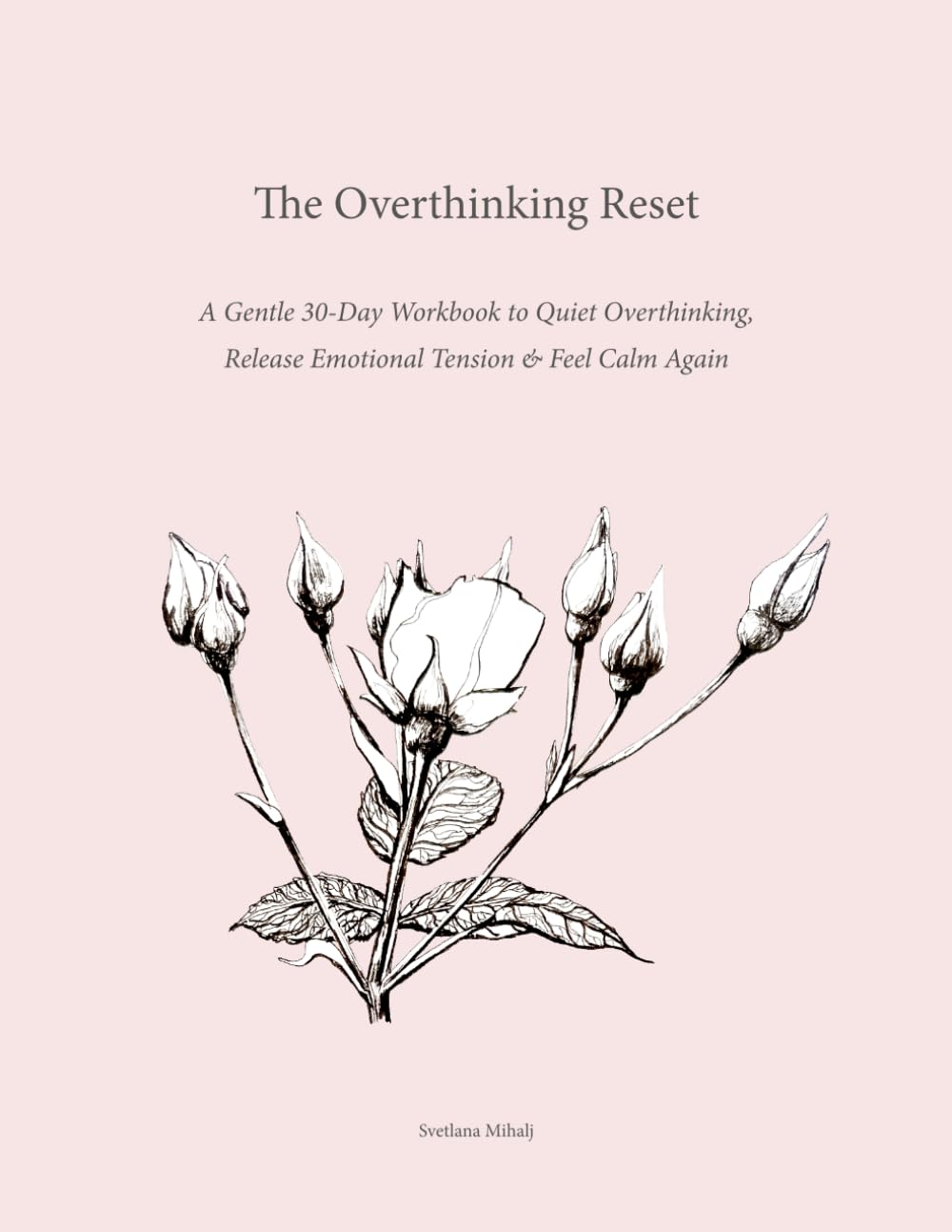 The Overthinking Reset: A Gentle 30-Day Workbook to Quiet Overthinking, Release Emotional Tension & Feel Calm Again