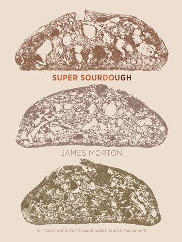 Super Sourdough: The Foolproof Guide to Making World-Class Bread at Home